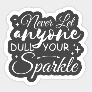 Never Let Anyone Dull Your Sparkle Sticker